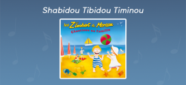 Paroles Shabidou Tibidou Timinou - CD Chantines en famille