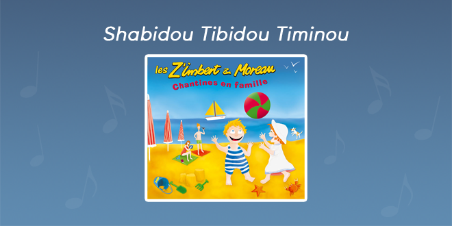 Paroles Shabidou Tibidou Timinou - CD Chantines en famille