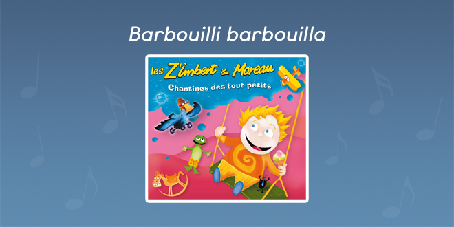 Paroles Barbouilli Barbouilla- CD Chantines des tout-petits