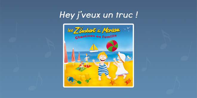 Paroles Hey j'veux un truc ! - CD Chantines en famille