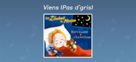 Paroles Viens (Pas d'gris) - CD Berceuses et chantines
